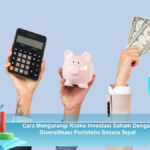 Cara-Mengurangi-Risiko-Investasi-Saham-Dengan-Diversifikasi-Portofolio-Secara-Tepat