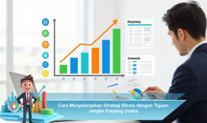 Cara-Menyelaraskan-Strategi-Bisnis-dengan-Tujuan-Jangka-Panjang-Usaha